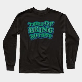 Tired of being so Tired earth green Long Sleeve T-Shirt